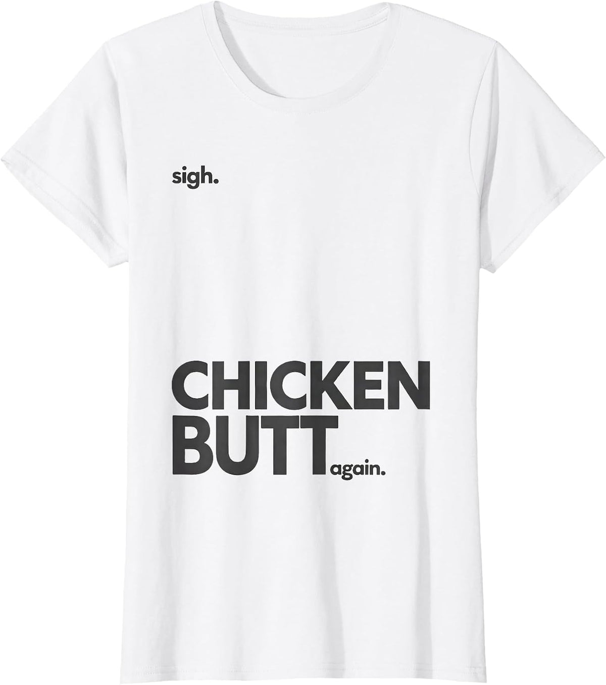 Sigh Chicken Butt Again Funny Chicken Lover Novelty Humor T-Shirt - White