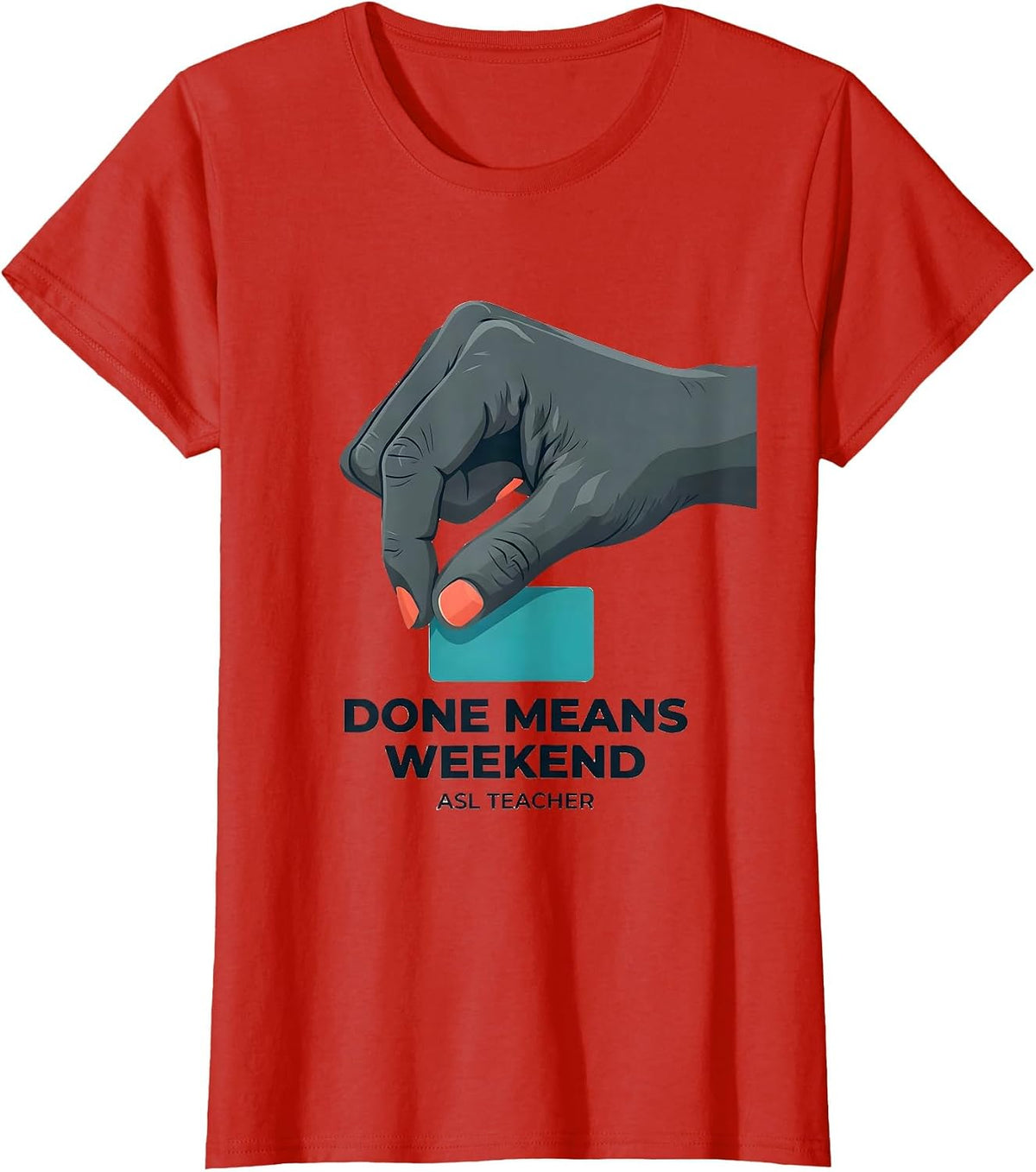 Done Means Weekend ASL Teacher Special Education Humor T-Shirt - Red