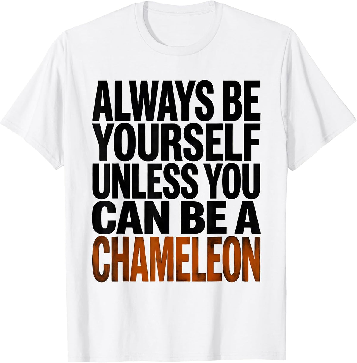 Men's Always Be Yourself Unless You Can Be A Chameleon Funny T-Shirt - White