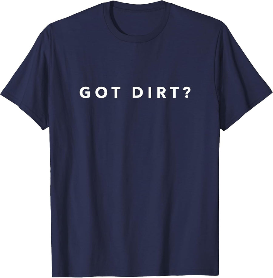 Got Dirt? Funny Soil Science Shirt T-Shirt - Navy Blue