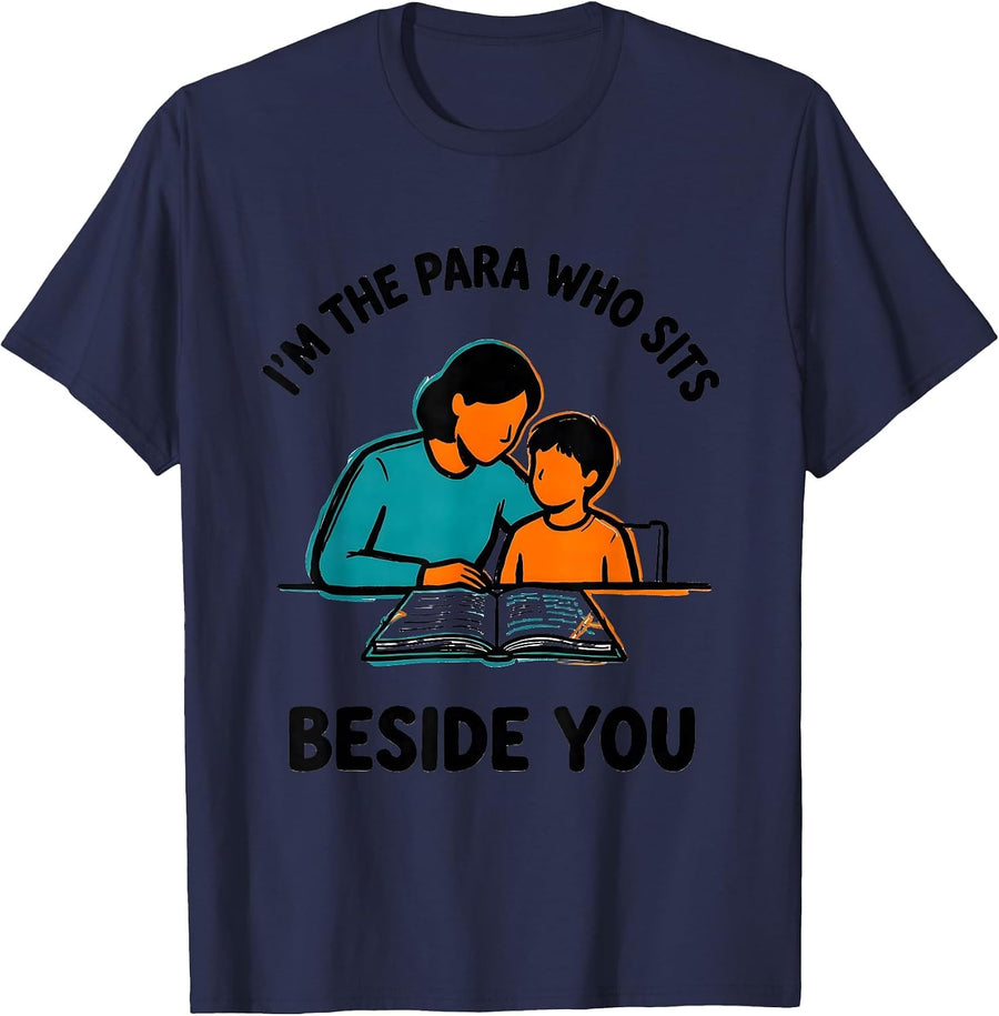 I'm The Para Who Sits Beside You Funny Paraprofessional T-Shirt - Navy Blue