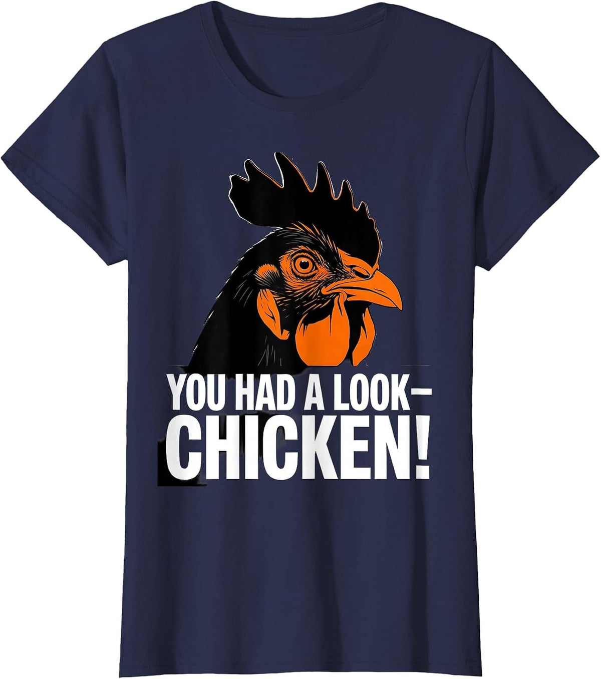 Women's You Had A Look — Chicken! Funny Chicken Lover Gag Gift T-Shirt - Navy Blue