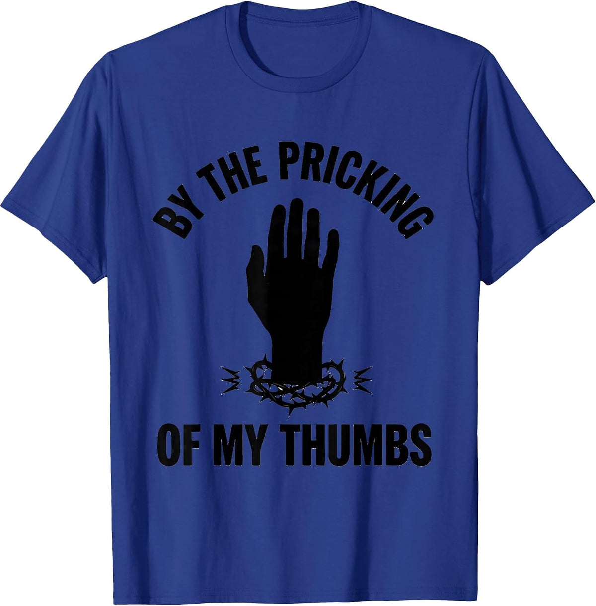 By The Pricking Of My Thumbs Funny Shakespeare Drama Student T-Shirt - Royal Blue