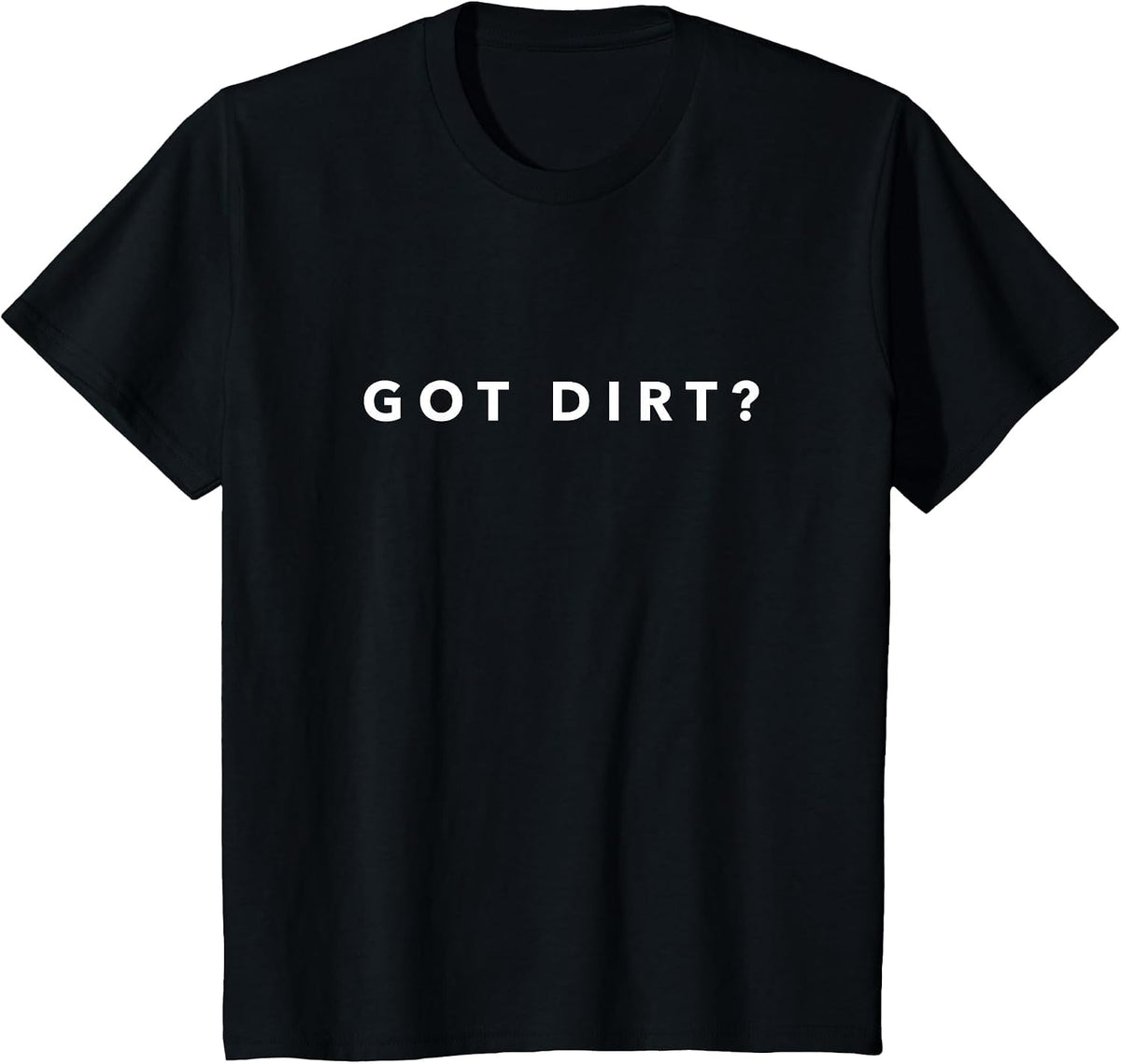Got Dirt? Funny Soil Science Shirt T-Shirt - Black