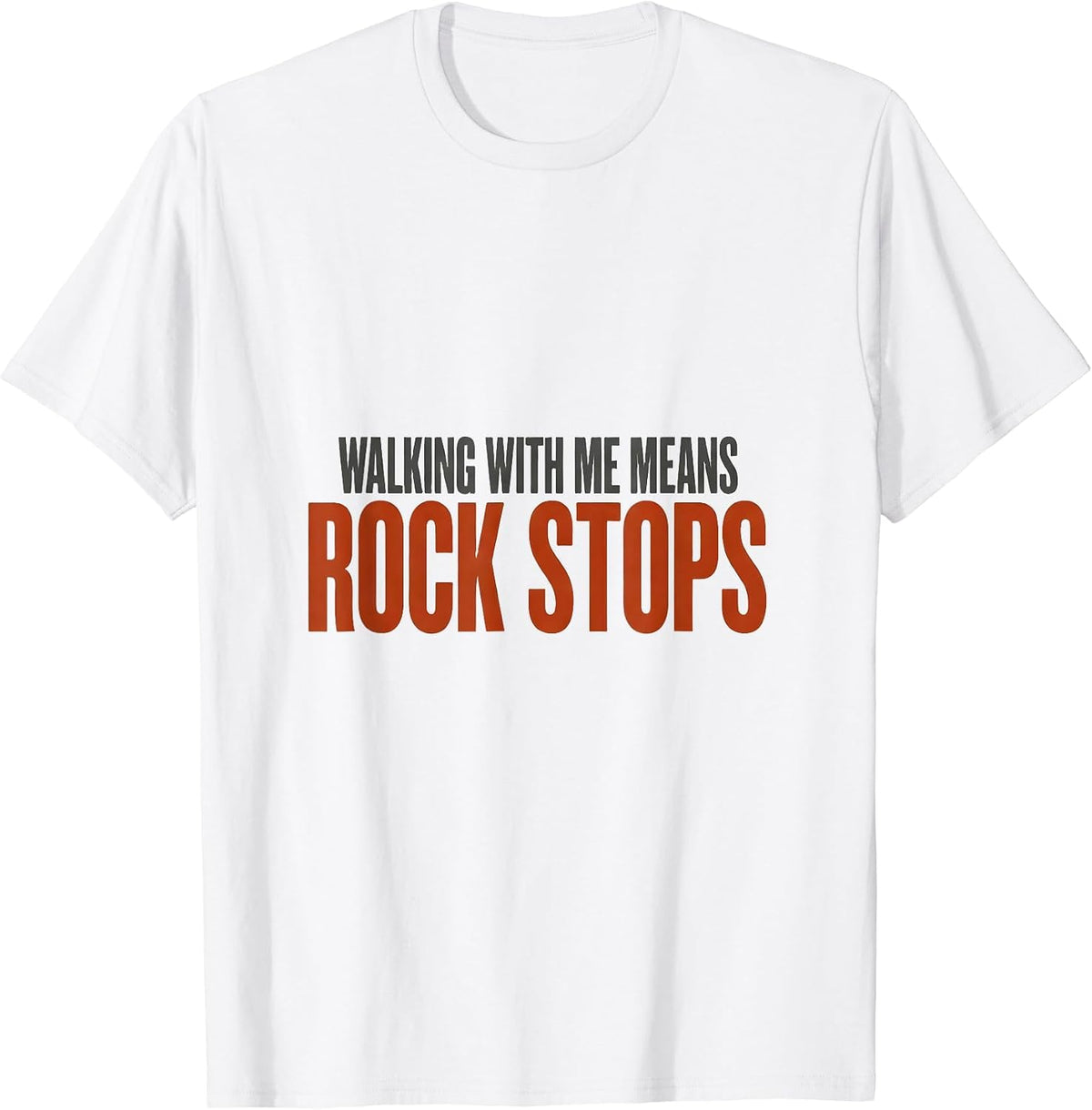 Men's Walking With Me Means Rock Stops Funny Rock Collector T-Shirt - White