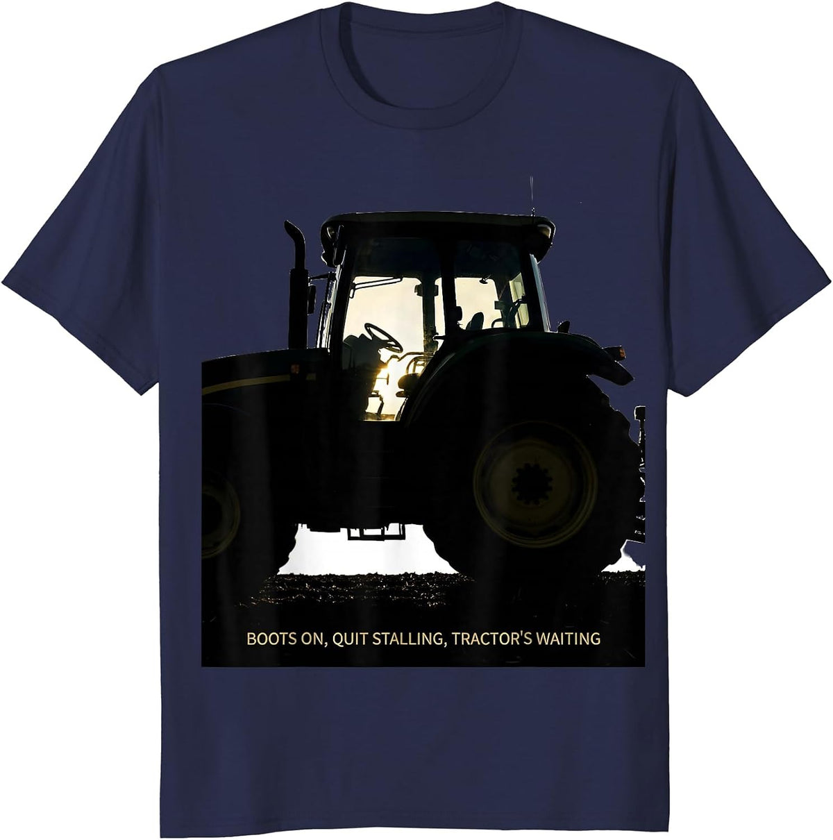 Men's Boots On, Quit Stalling, Tractor's Waiting Farmer T-Shirt - Navy Blue