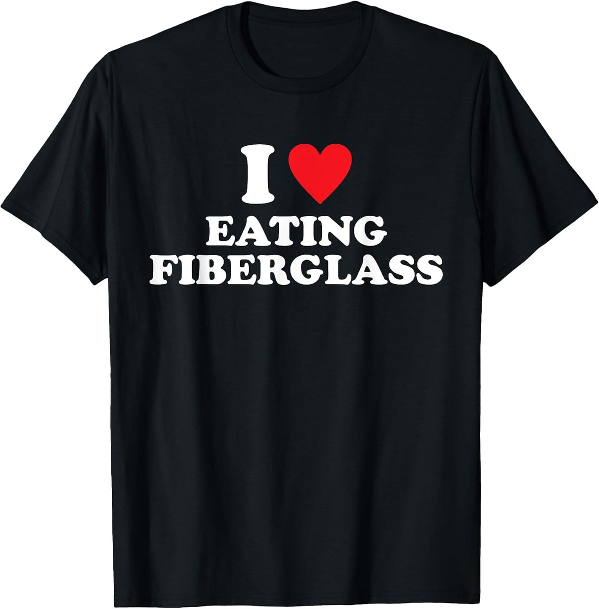 I Love Eating Fiberglass Design T-Shirt - Black