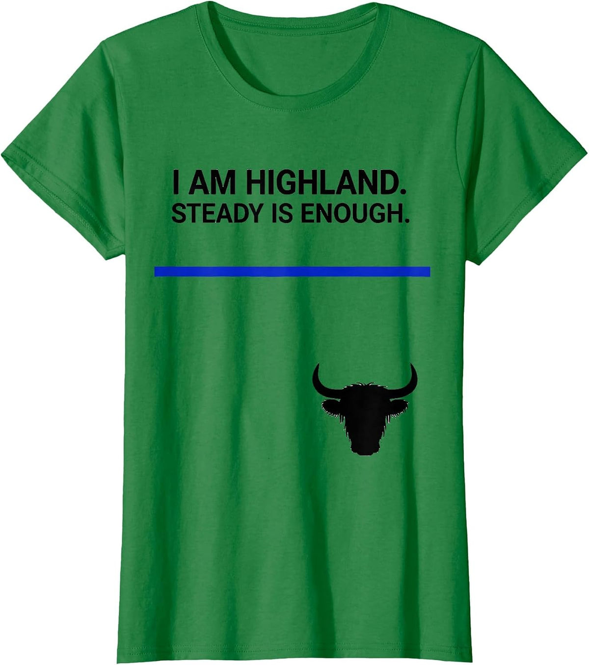 Women's I Am Highland Steady Is Enough Funny Highland Cow Humor T-Shirt - Kelly Green