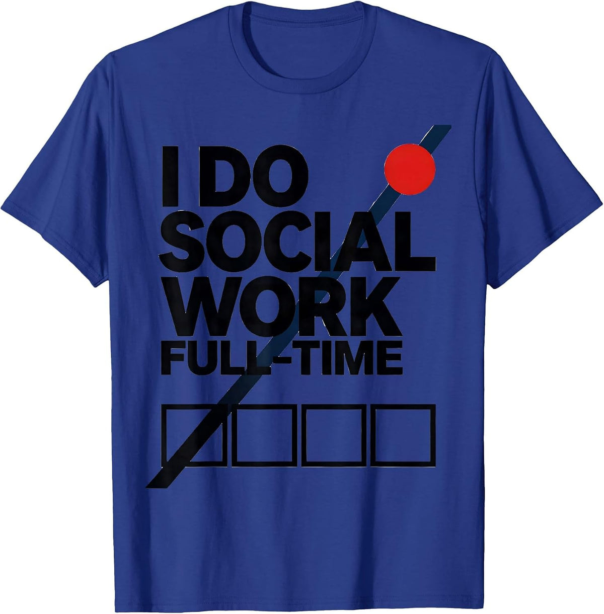 Men's I Do Social Work Full-Time Funny Social Worker Humor Gift T-Shirt - Royal Blue