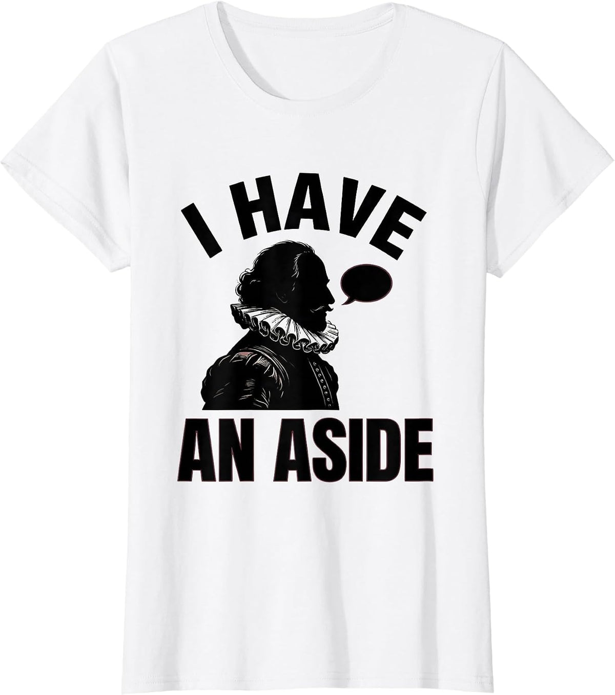 I Have An Aside Funny Shakespeare Literary Drama Humor T-Shirt - White