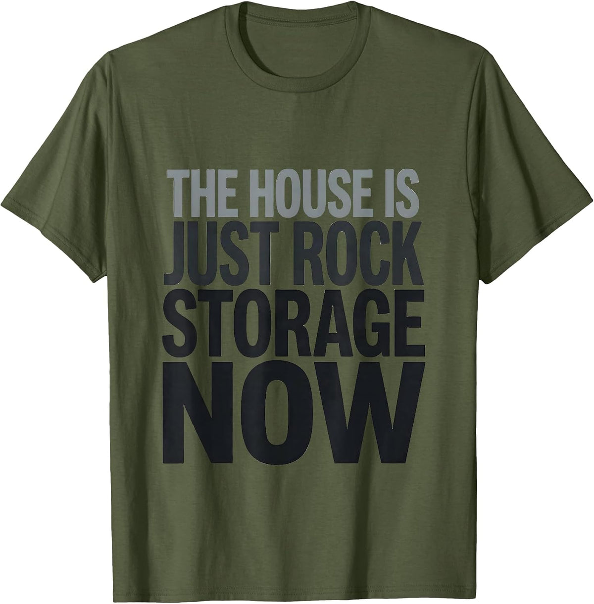 The House Is Just Rock Storage Now Funny Rock Collector T-Shirt - Olive Green