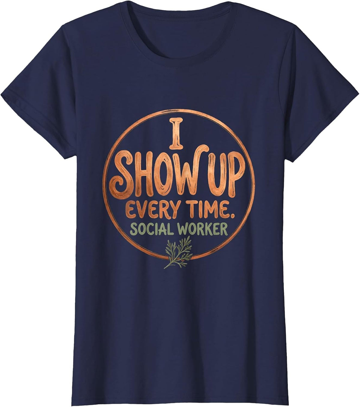 Women's I Show Up. Every Time. Social Worker Boho Typography T-Shirt - Navy Blue