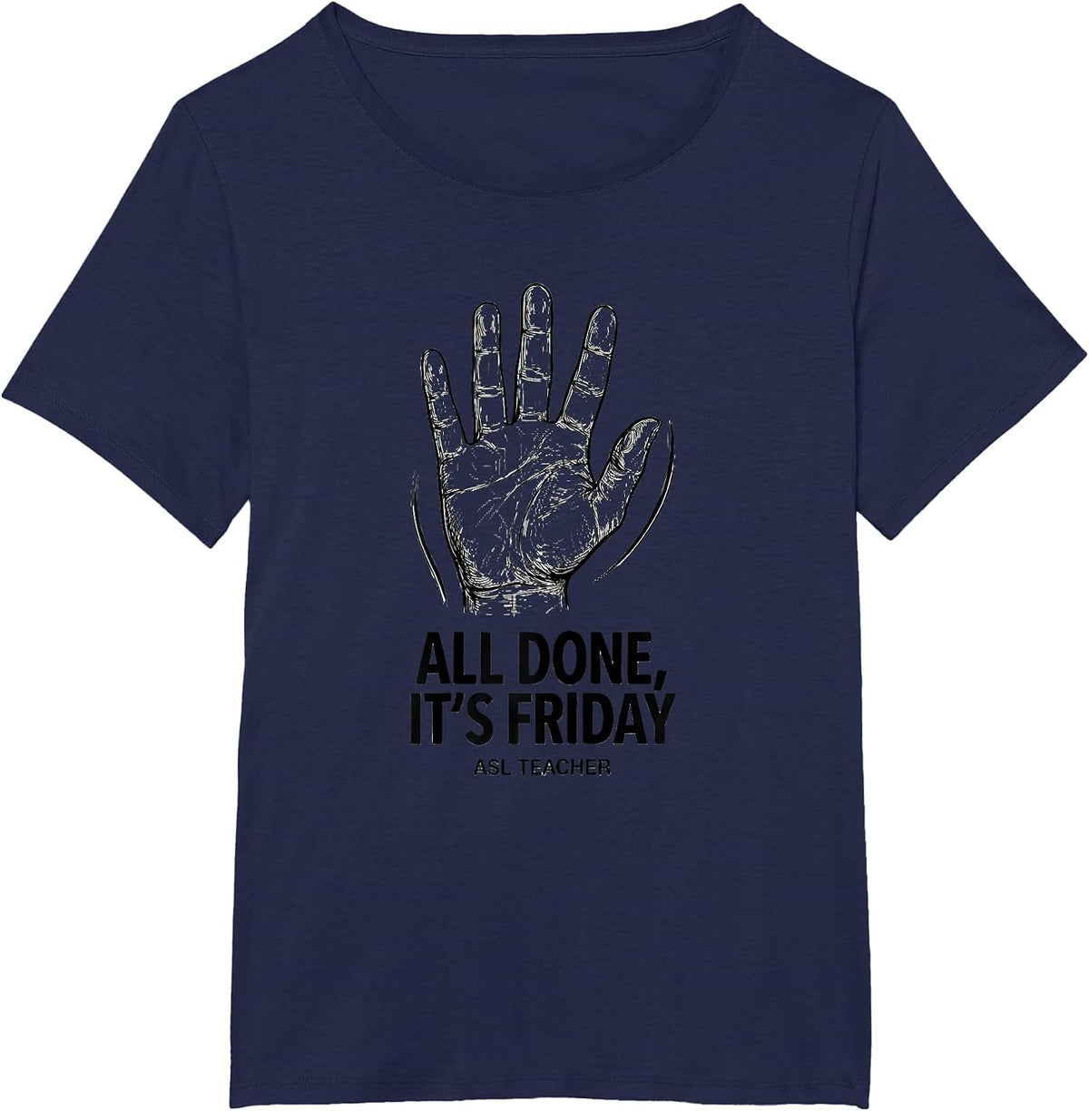 Women's All Done It’s Friday ASL Teacher Special Education Sign T-Shirt - Navy Blue