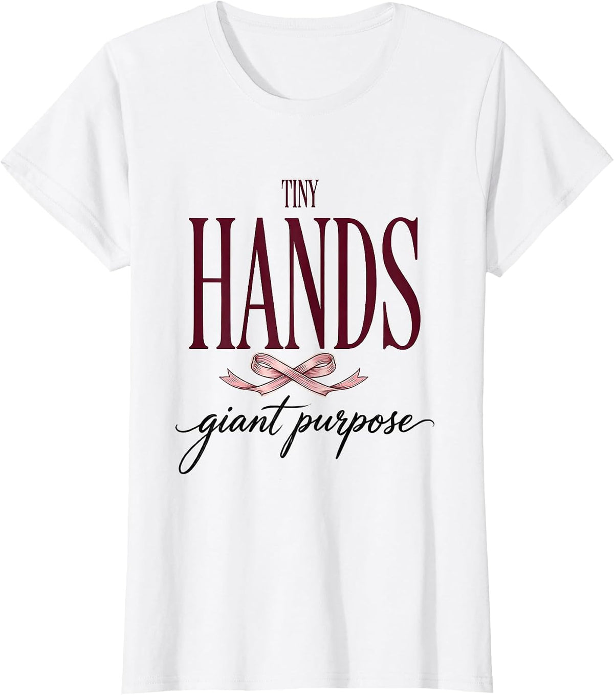 Women's Tiny Hands Giant Purpose NICU Nurse Design T-Shirt - White