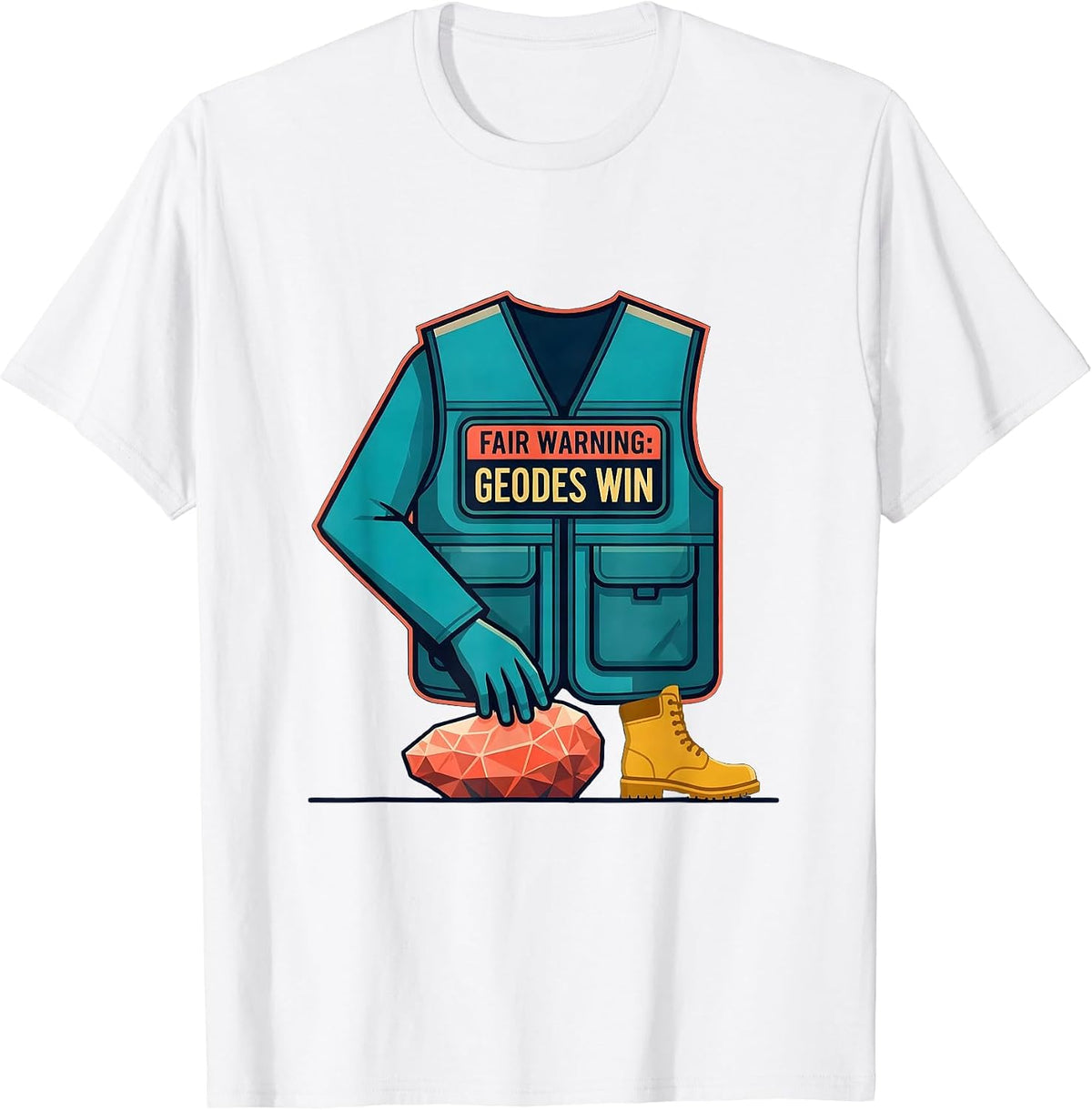 Men's Fair Warning: Geodes Win Funny Rock Collector Geology Humor T-Shirt - White