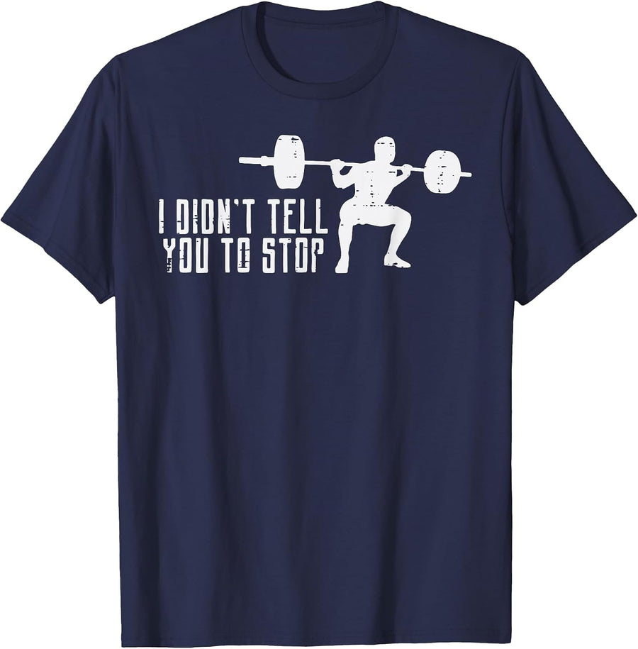 Workout I Didnt Tell You to Stop Gym Trainer Coach Men Women T-Shirt - Navy Blue