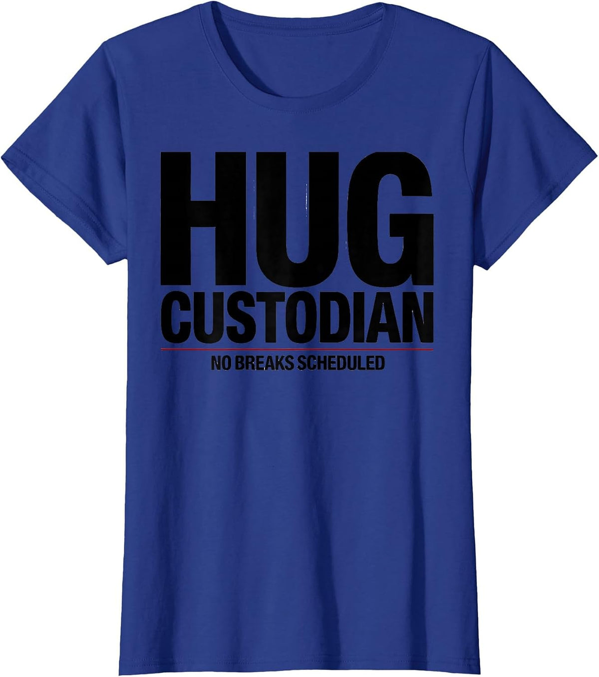 Women's Hug Custodian — No Breaks Scheduled Funny Anti Social T-Shirt - Royal Blue