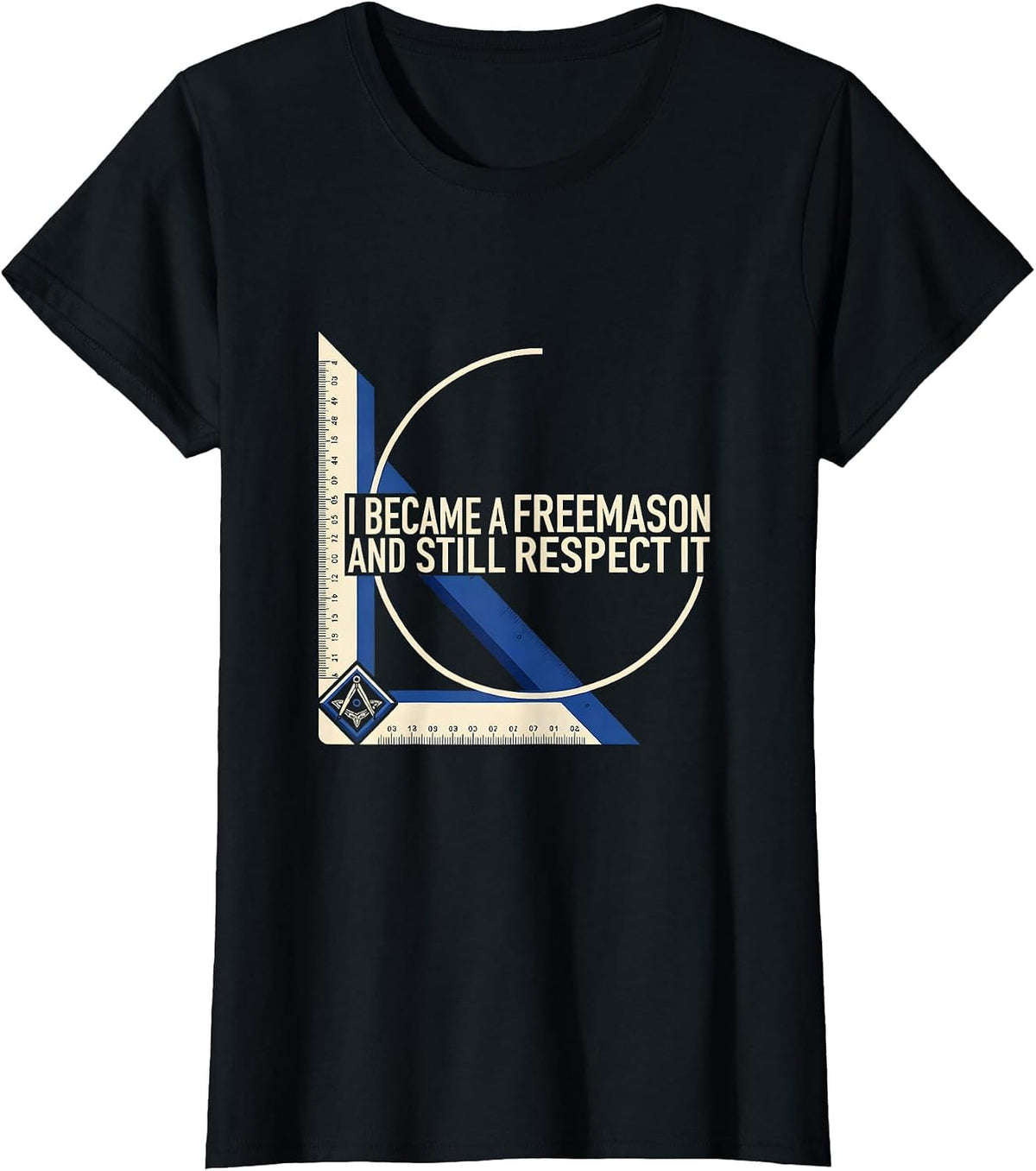 Women's I Became A Freemason And Still Respect It Masonic T-Shirt - Black