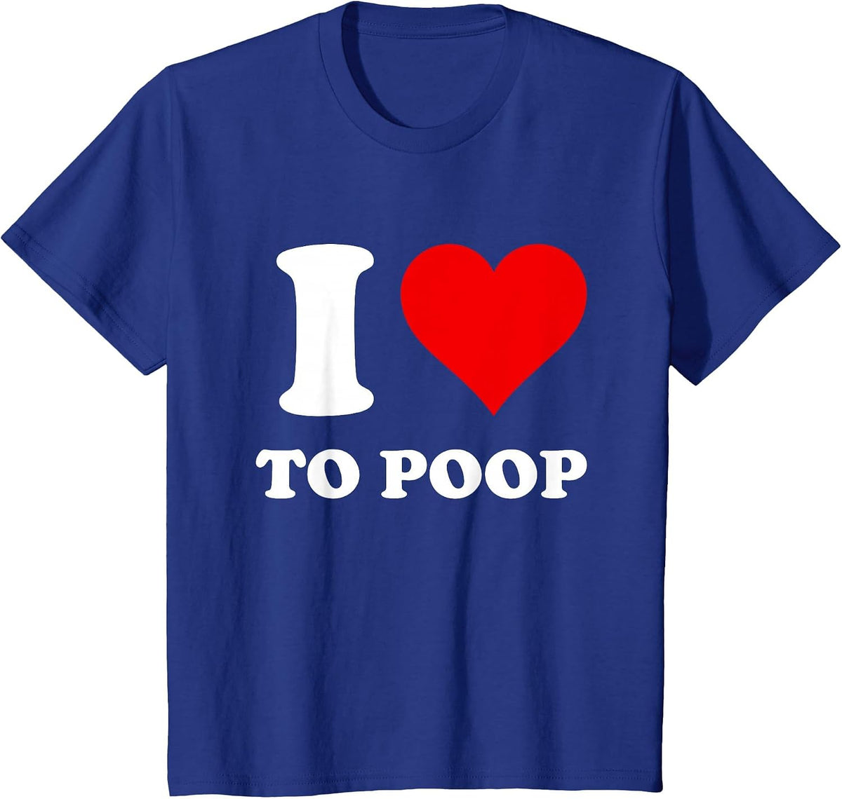 I Love to Poop T-Shirt - Royal Blue