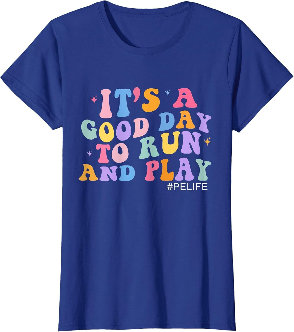 Its A Good Day to Run and Play Physical Education PE Teacher T-Shirt - Royal Blue
