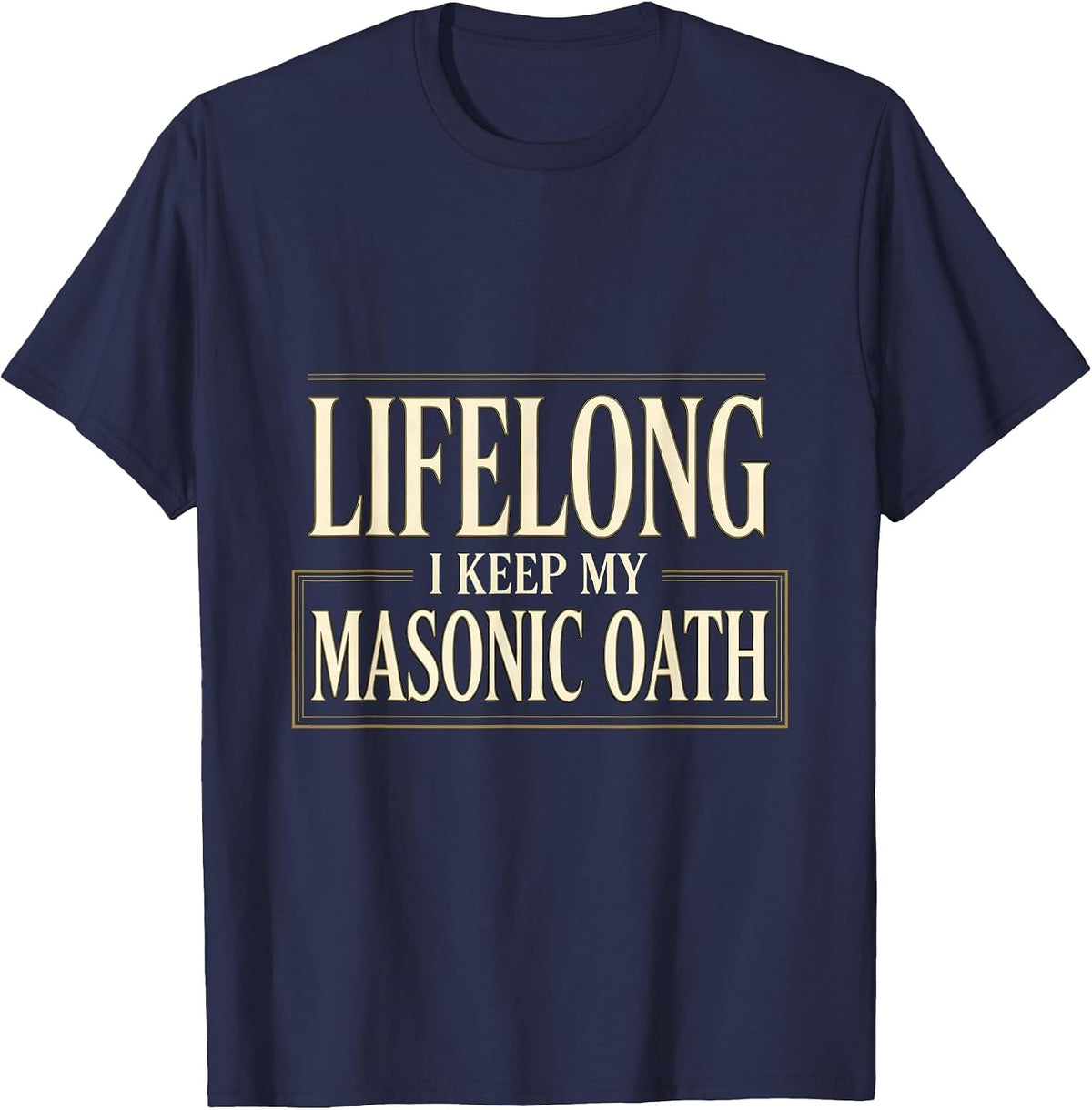 I Keep My Lifelong Masonic Oath Freemason Master Masons T-Shirt - Navy Blue