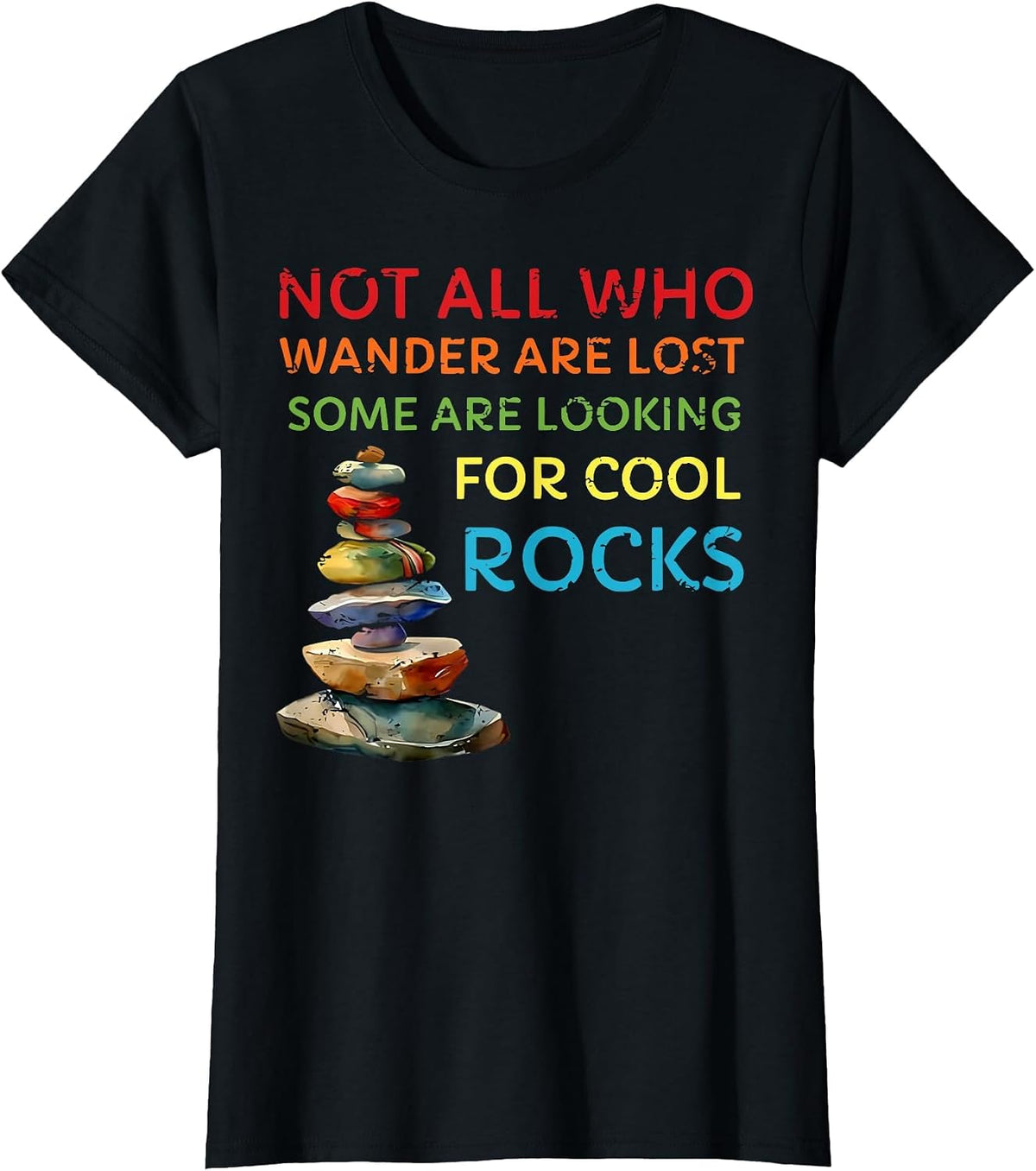 not All who Wander are Lost Some are Looking for Cool Rocks T-Shirt - Black