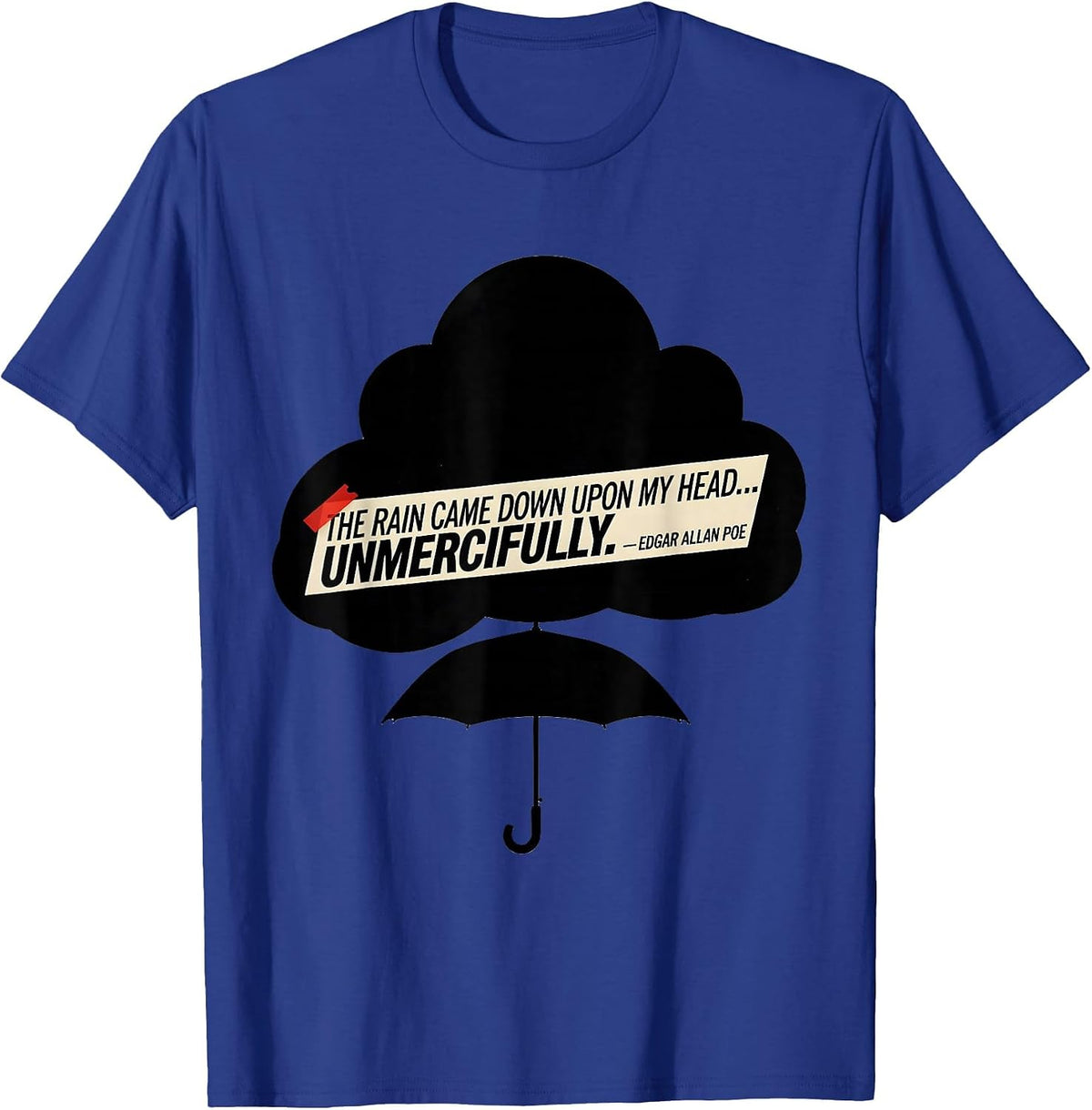 The Rain Came Down Unmercifully Edgar Allan Poe Gothic Humor T-Shirt - Royal Blue