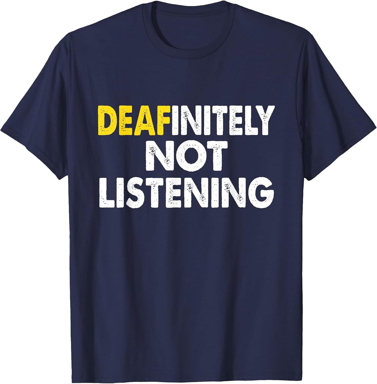 Deaf-initely Not Listening Funny ASL Sign Language Joke T-Shirt - Navy Blue
