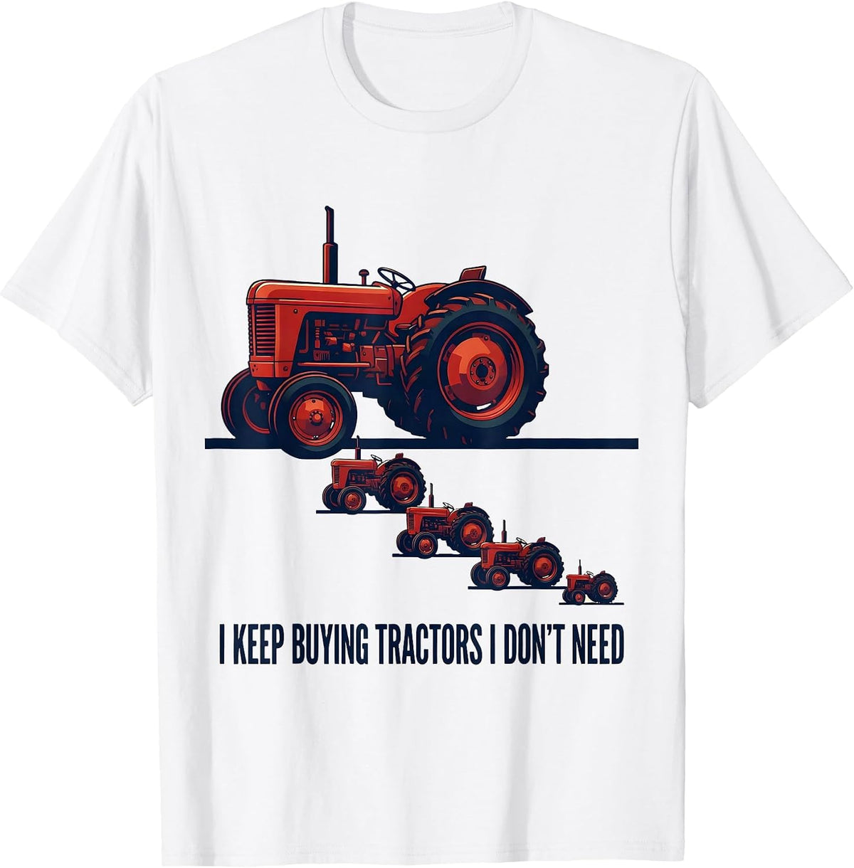 Men's I Keep Buying Tractors I Don't Need Funny Farming Dad Gift T-Shirt - White