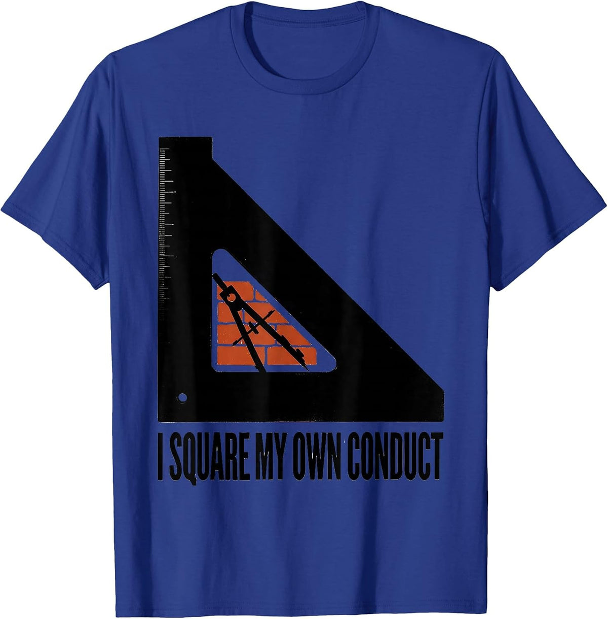 I Square My Own Conduct Masonic Freemason Brotherhood Pride T-Shirt - Royal Blue