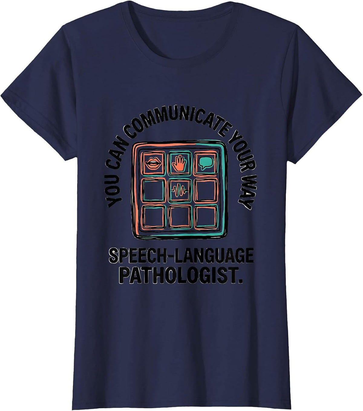 Women's You Can Communicate Your Way — Speech-Language Pathologist T-Shirt - Navy Blue