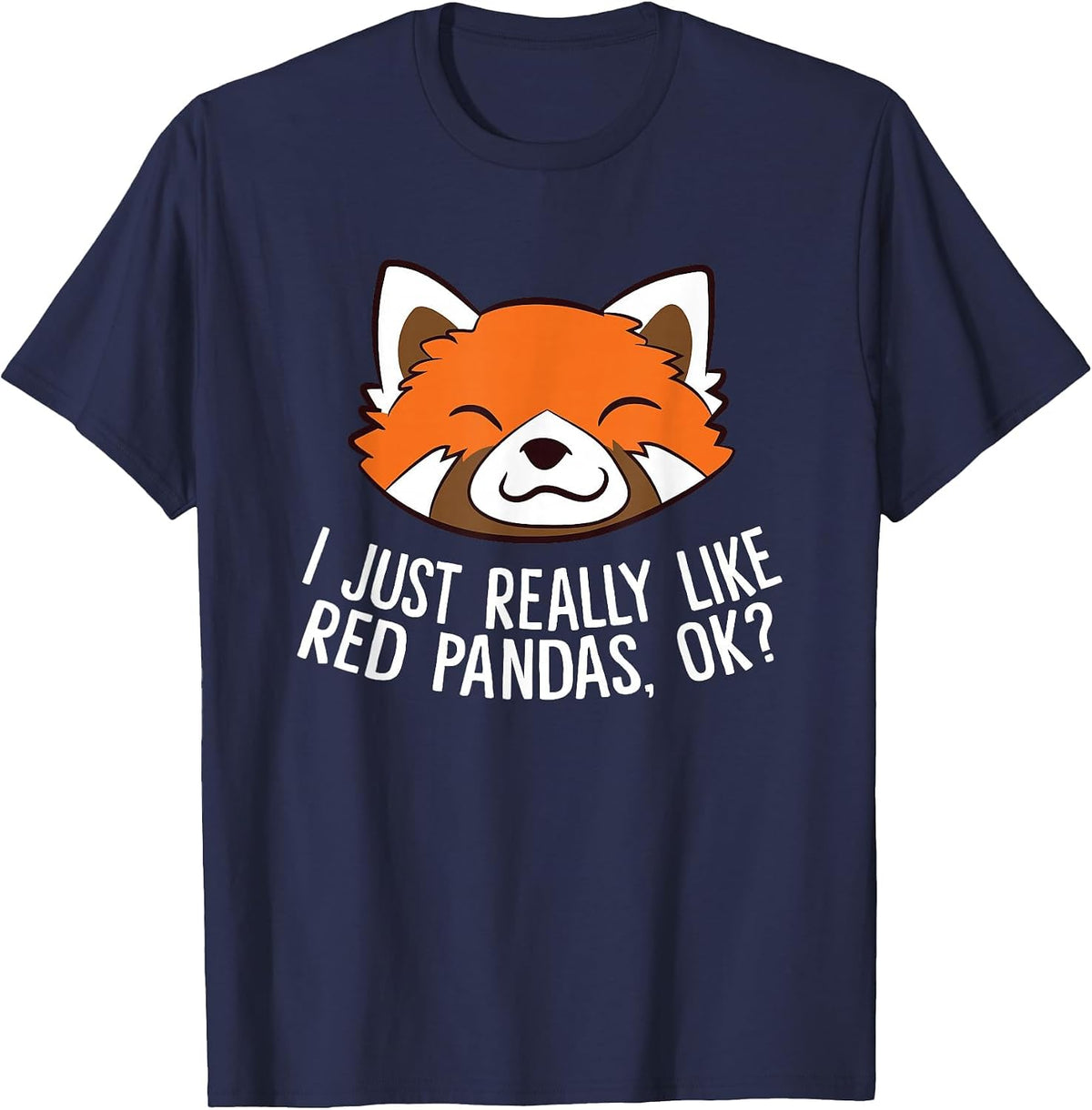 Cute Red Panda I Just Really Like Red Pandas, Ok? T-Shirt - Navy Blue