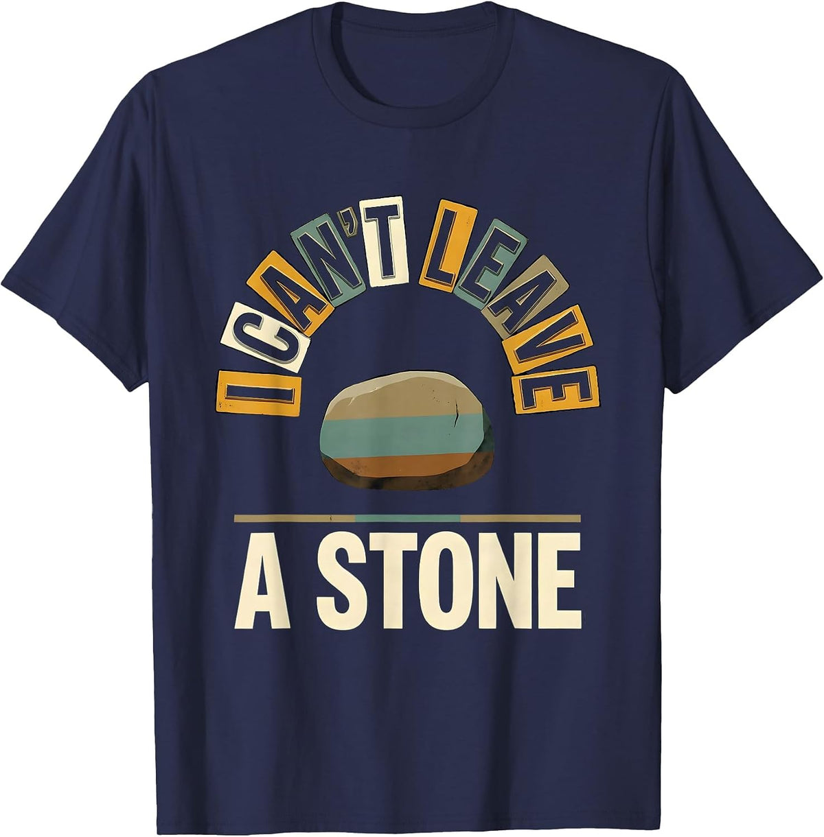 Men's I Can't Leave A Stone Funny Rock Collector Geology Humor T-Shirt - Navy Blue