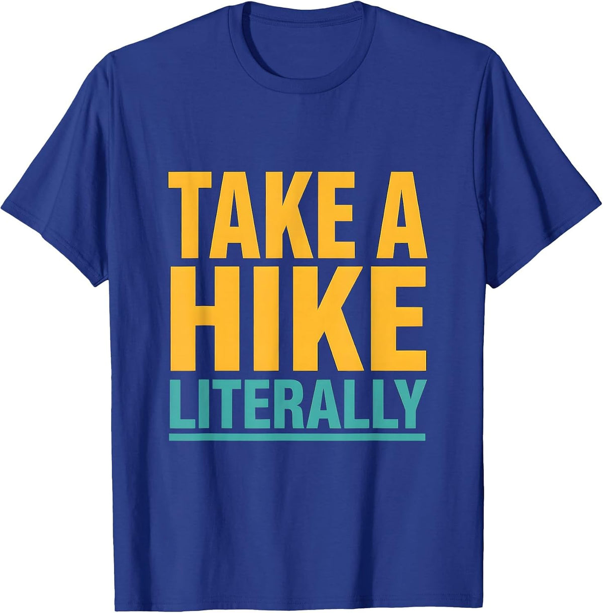 Take a Hike Literally Funny Camping Design T-Shirt - Royal Blue