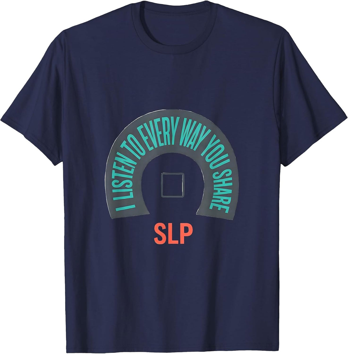 Men's I Listen To Every Way You Share SLP Speech Language T-Shirt - Navy Blue