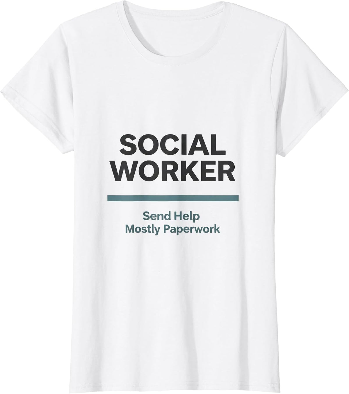 Women's Social Worker. Send Help — Mostly Paperwork Funny T-Shirt - White