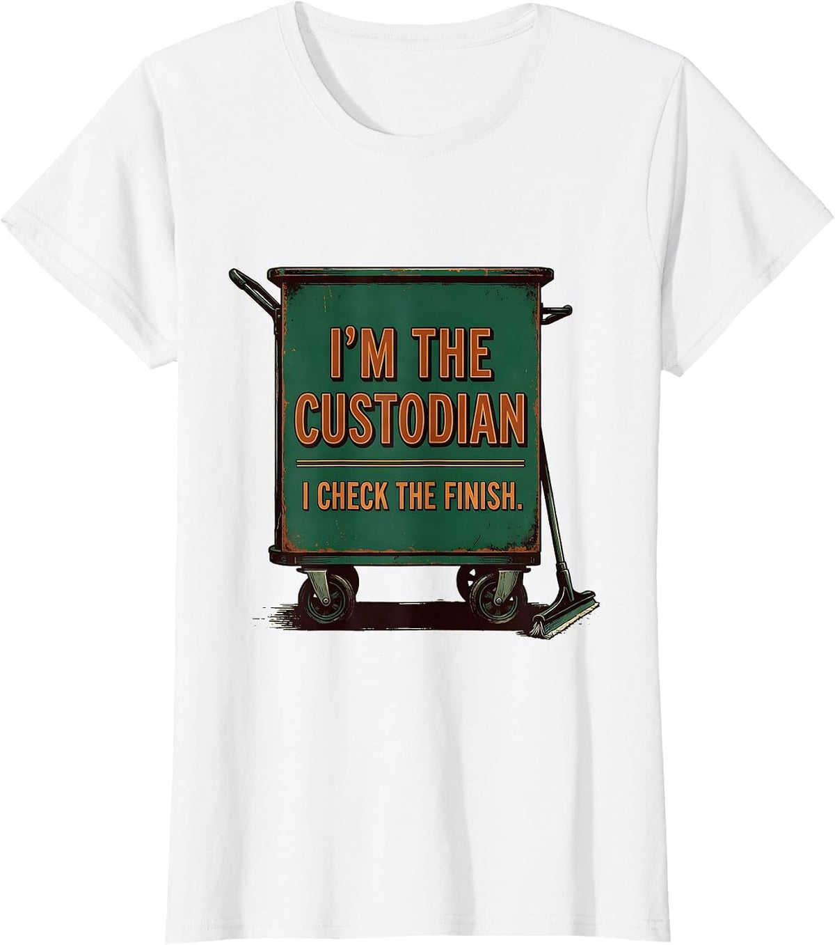 Women's I'm The Custodian. I Check The Finish Vintage Janitorial T-Shirt - White