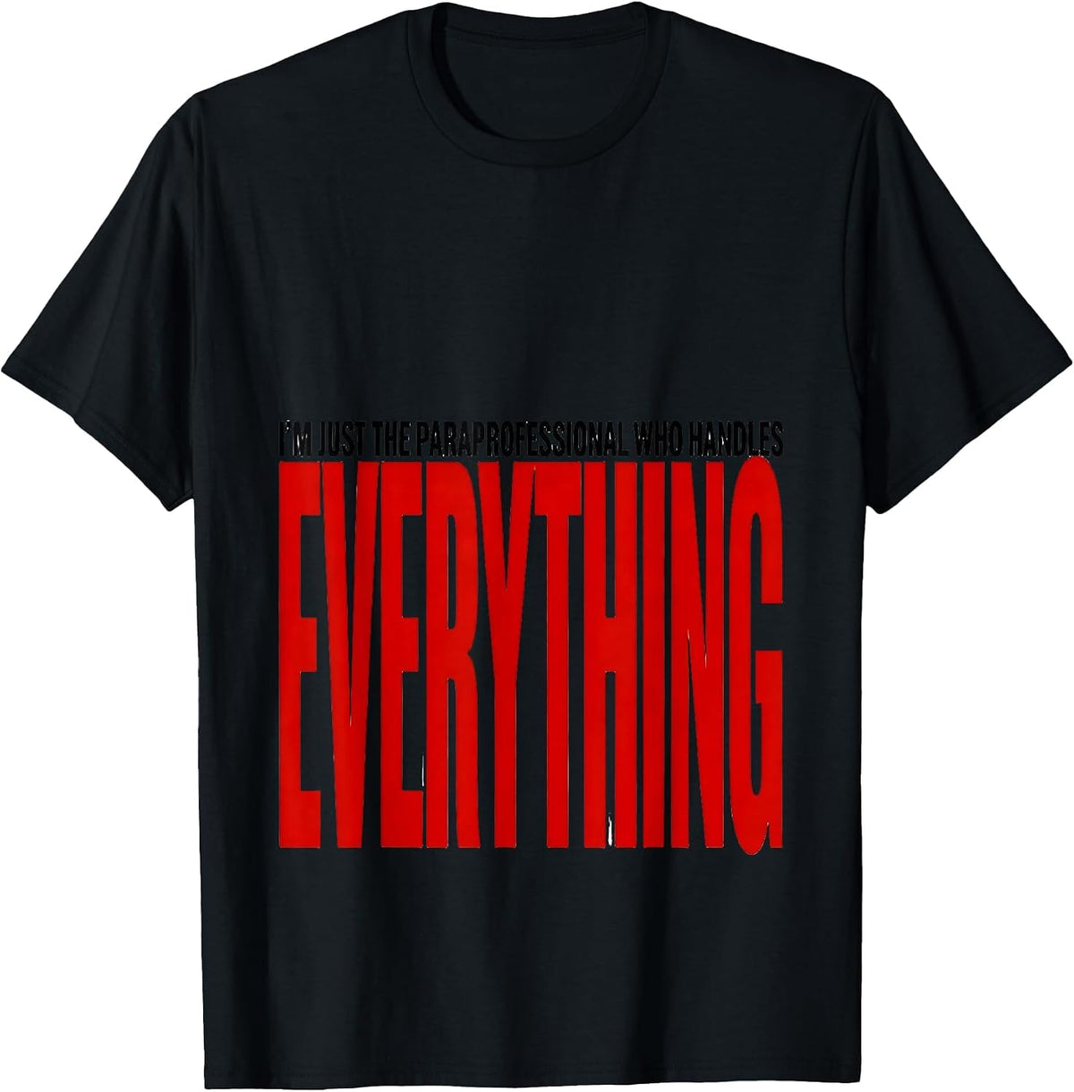Men's I'm Just The Paraprofessional Who Handles Everything Para T-Shirt - Black