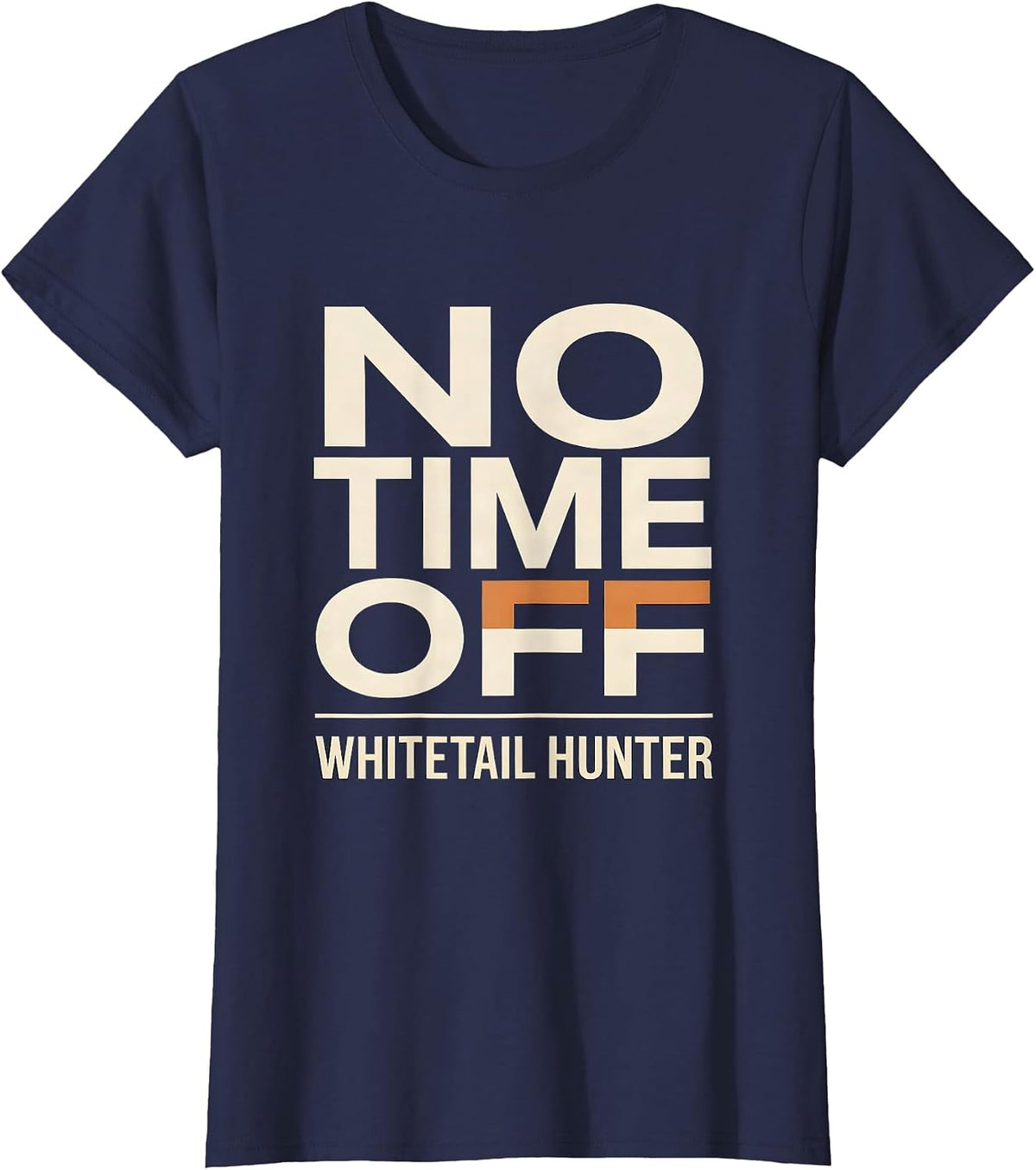Women's Whitetail Hunter No Time Off Funny Hunting Dad Humor T-Shirt - Navy Blue