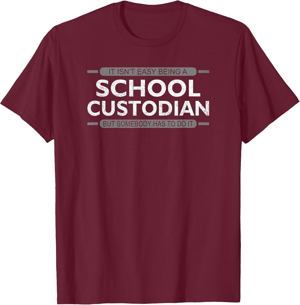 It Isn't Easy Being a School Custodian T-Shirt - Burgundy