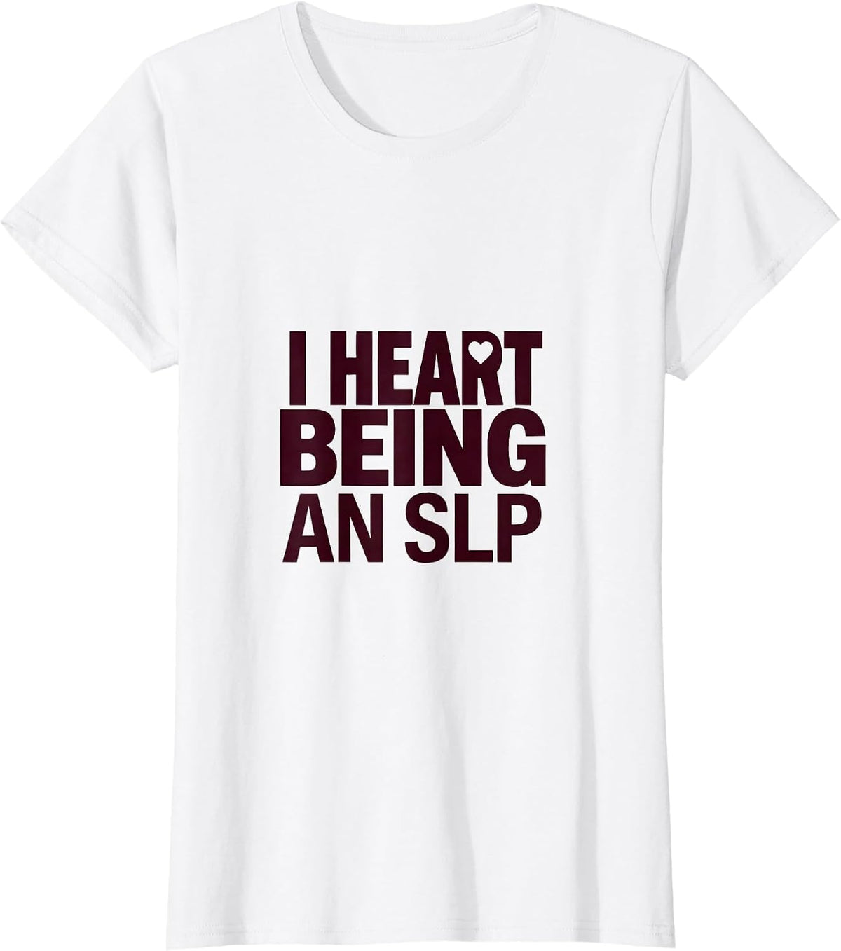 I Heart Being An SLP Funny Speech Language Pathologist T-Shirt - White