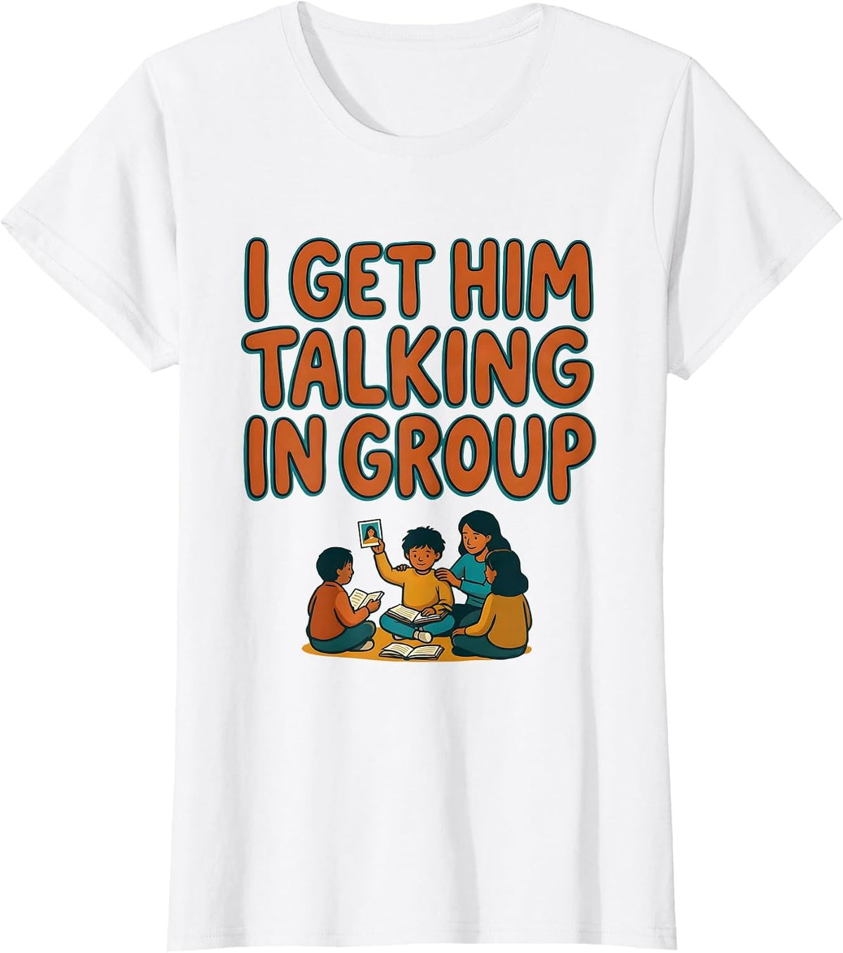 I Get Him Talking In Group Funny Paraeducator Appreciation T-Shirt - White