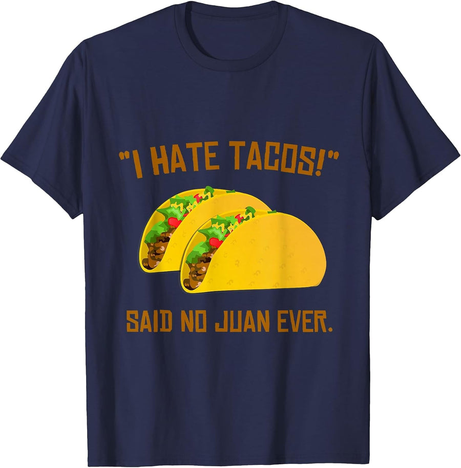 Cinco De Mayo I Hate Tacos Said No Juan Ever T-Shirt T-Shirt - Navy Blue