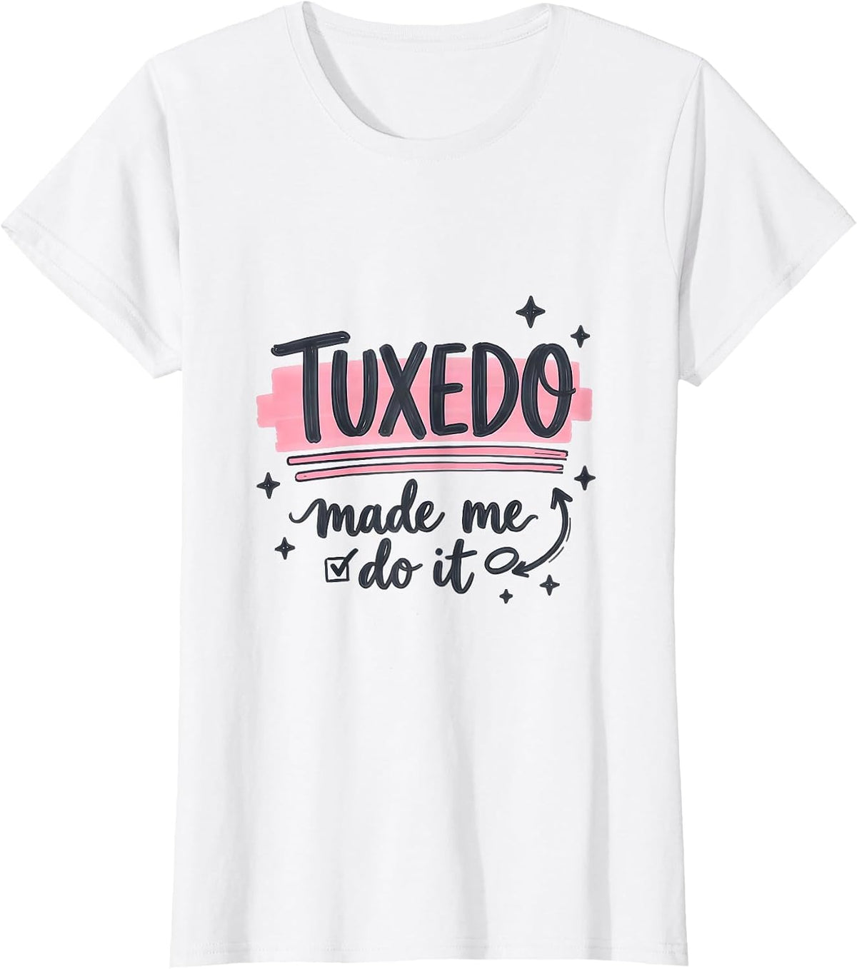 Women's Tuxedo Made Me Do It Funny Formal Design T-Shirt - White