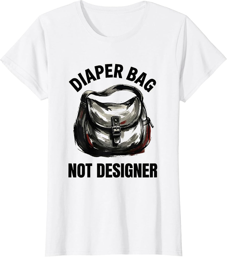 Women's Diaper Bag Not Designer Funny New Parent Design T-Shirt - White