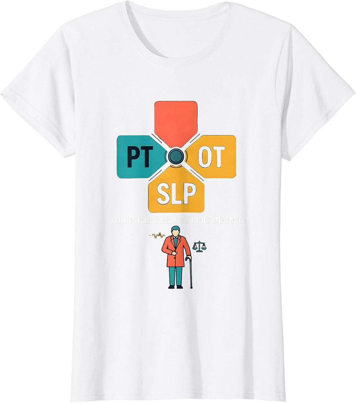 Women's PT & OT & SLP — We Restore Everyday Independence Physical T-Shirt - White
