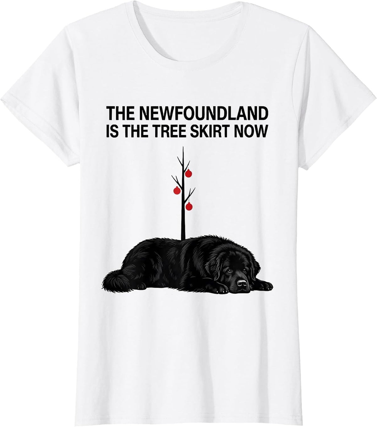 The Newfoundland Is The Tree Skirt Now Funny Christmas Dog T-Shirt - White