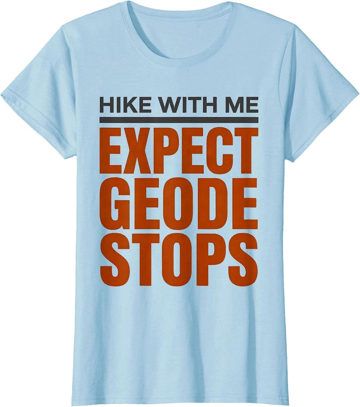 Hike With Me Expect Geode Stops Funny Geology Rock Collector T-Shirt - Baby Blue