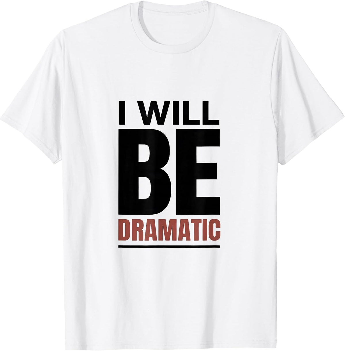 Men's I Will Be Dramatic Minimalist Literary Drama Humor T-Shirt - White