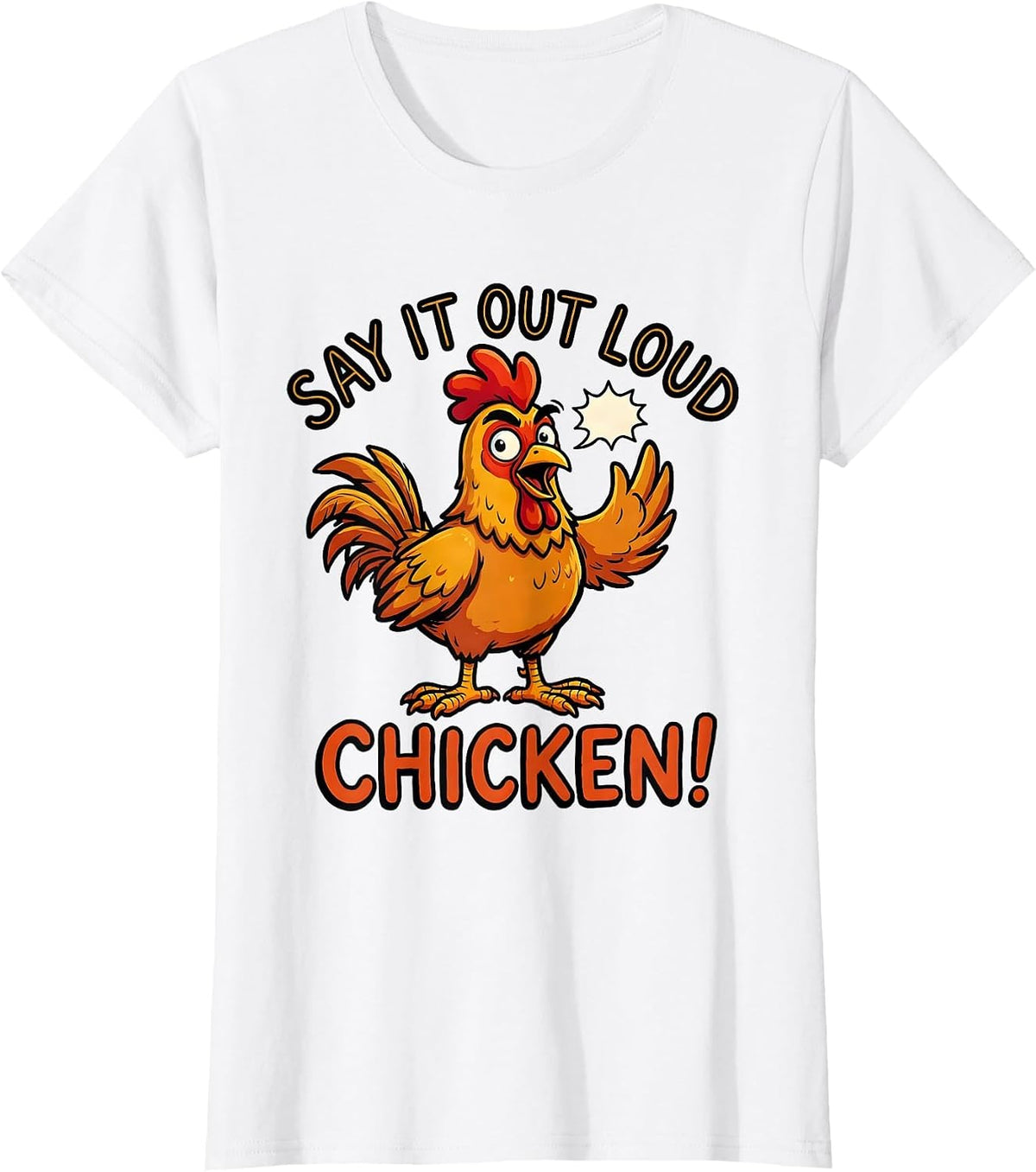 Say It Out Loud — Chicken! Funny Chicken Lover Gift Novelty T-Shirt - White